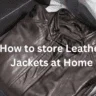 How to store leather jackets at home