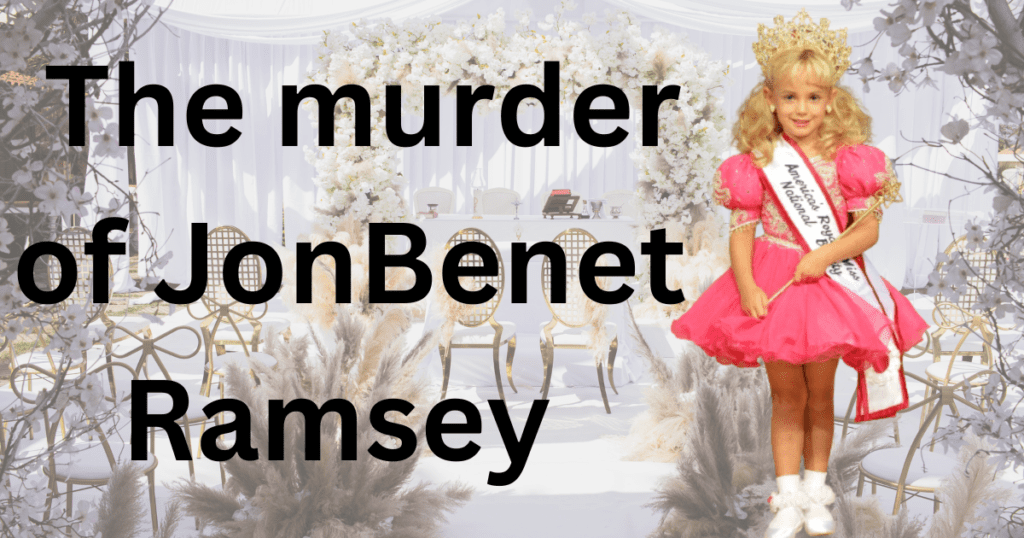 The murder of JonBenet Ramsey